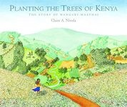 Planting the Trees of Kenya: The Story of Wangari Maathai (Frances Foster Books)