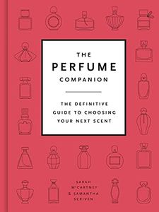 Perfume Companion: The Definitive Guide to Choosing Your Next Scent