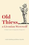 Old Thiess, a Livonian Werewolf: A Classic Case in Comparative Perspective