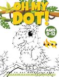 "OH MY DOT!" Dot to Dot books for kids ages 8-12 Hard: The Big and fun Dots Activity book for Kids, Boys and Girls ages 8-12. Connect more than 300 ... Witches, Dinosaurs..Perfect to color!