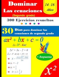 Domina las ecuaciones de segundo grado en 30 días | 300 Ejercicios resueltos