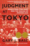 Judgment at Tokyo: World War II on Trial and the Making of Modern Asia