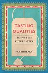 Tasting Qualities: The Past and Future of Tea (Atelier: Ethnographic Inquiry in the Twenty-First Century Book 5)