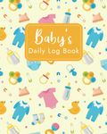 Baby Daily Log Book for Newborns: Track Your Newborn's Feedings, Diapers, Sleep, Activities, and More.