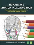 Human Face Anatomy Coloring Book - Facial Anatomy Coloring Workbook For Injectors and Medical Students: Learn & Master the Facial Muscles By Coloring and Labelling