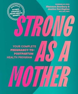 Strong as a Mother: Your Complete Pregnancy-to-Postpartum Fitness Guide