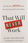 That Will Never Work: The Birth of Netflix and the Amazing Life of an Idea