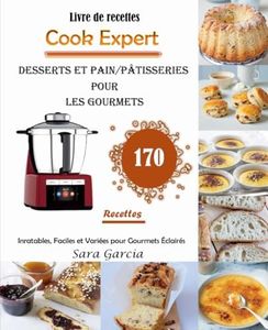 Livre de recettes Cook Expert Desserts et Pain/Pâtisseries Pour Les Gourmets 170 Recettes Inratables, Faciles et Variées pour Gourmets Éclairés: ... de délices. Plongez dans 'Cook Expert'