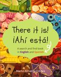 There it is! ¡Ahi esta!: A search and find book in English and Spanish (English-Spanish books for children)