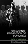 Situational Prevention of Poaching: 15 (Crime Science Series)