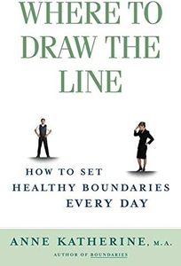 Where to Draw the Line: How to Set Healthy Boundaries Every Day