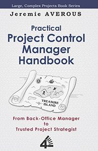 Practical Project Control Manager Handbook: From Back-Office Manager to Trusted Project Strategist