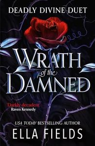 Wrath of the Damned: The highly anticipated sequel to Nectar of the Wicked! A HOT enemies-to-lovers and marriage of convenience dark fantasy romance! (Deadly Divine duet)