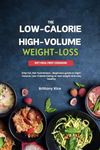 THE LOW-CALORIE HIGH-VOLUME WEIGHT-LOSS DIET MEAL PREP COOKBOOK: Strip Fat, Not Yumminess : Beginners guide to High-Volume, Low-Calorie Eating to lose weight and stay healthy