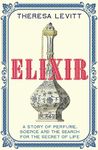 Elixir: A Story of Perfume, Science and the Search for the Secret of Life