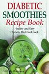 Diabetic Smoothies Recipe Book: Healthy and Easy Diabetic Diet Cookbook