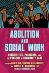 Abolition and Social Work: Possibilities, Paradoxes, and the Practice of Community Care