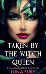 Taken by the Witch Queen: A Fantasy Lesbian BDSM Erotic Novella (The Witch Queen’s Apprentice Book 1)