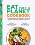 Eat for the Planet Cookbook: 75 Recipes from Leaders of the Plant-Based Movement That Will Help Save the World