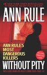 Without Pity: Ann Rule's Most Dangerous Killers (Ann Rule's Crime Files)