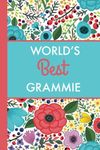 World's Best Grammie (6x9 Journal): Bright Flowers, Lightly Lined, 120 Pages, Perfect for Notes, Journaling, Mother’s Day and Christmas Gifts