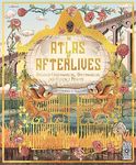 An Atlas of Afterlives: Discover Un