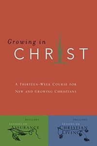 Growing in Christ: A 13-Week Course for New and Growing Christians