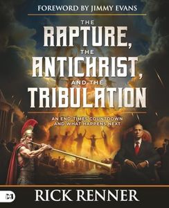 The Rapture, the Antichrist and the Tribulation: An End-times Countdown and What Happens Next