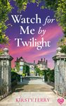 Watch For Me By Twilight: An utterly captivating and unforgettable historical timeslip romance (Hartsford Mysteries)