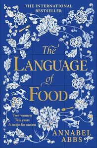 The Language of Food: The International Bestseller - "Mouth-watering and sensuous, a real feast for the imagination" BRIDGET COLLINS