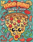 Food Puns Coloring Book: A Coloring Book Featuring Illustrations of Hilarious Food Characters With Clever Wordplay Humor