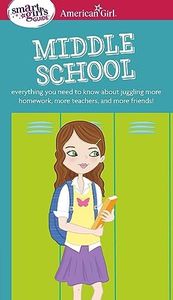 A Smart Girl's Guide: Middle School: Everything You Need to Know about Juggling More Homework, More Teachers, and More Friends!