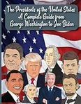 The Presidents of the United States: A Complete Guide from George Washington to Joe Biden: Biographical information on Presidents 148 page size 8.5 x 11 inches