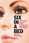 Six in a Bed: The Future of Love - from Sex Dolls and Avatars to Polyamory