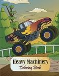 Heavy Machinery Coloring Book: A Fun Kids Coloring Book With Diggers Excavators ,Road Rollers, Bulldozers Dumpers, Cranes and Trucks Gift for Children