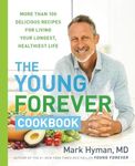 The Young Forever Cookbook: More Than 100 Delicious Recipes for Living Your Longest, Healthiest Life: 12