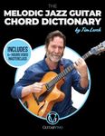 The Melodic Jazz Guitar Chord Dictionary: A New Approach to Organizing Chord Voicings for the Modern Jazz Guitarist