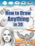 How to Draw Anything in 3D: Learn t