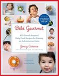 Bébé Gourmet: 100 French-Inspired Baby Food Recipes For Raising an Adventurous Eater