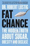 Fat Chance: The Hidden Truth About Sugar, Obesity and Disease