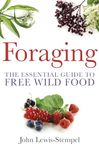 Foraging: The Essential Guide to Free Wild Food: A practical guide to finding and preparing free wild food