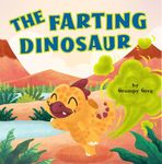 The Farting Dinosaur: Funny Farts Rhyming Story Picture Book For Kids, Children & Early Readers