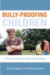 Bully-Proofing Children: A Practical, Hands-On Guide to Stop Bullying