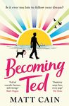 Becoming Ted: The joyful and uplifting novel from the author of The Secret Life of Albert Entwistle