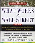 What Works on Wall Street: The Classic Guide to the Best-Performing Investment Strategies of All Time