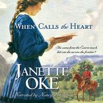 When Calls the Heart: Canadian West, Book 1