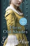 These Old Shades: Gossip, scandal and an unforgettable Regency romance