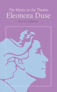 The Mystic in the Theatre: Eleonora Duse (Arcturus Books, Ab108)