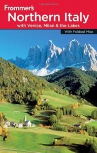 Frommer's Northern Italy: With Venice, Milan & the Lakes