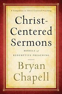 Christ-Centered Sermons: Models Of Redemptive Preaching